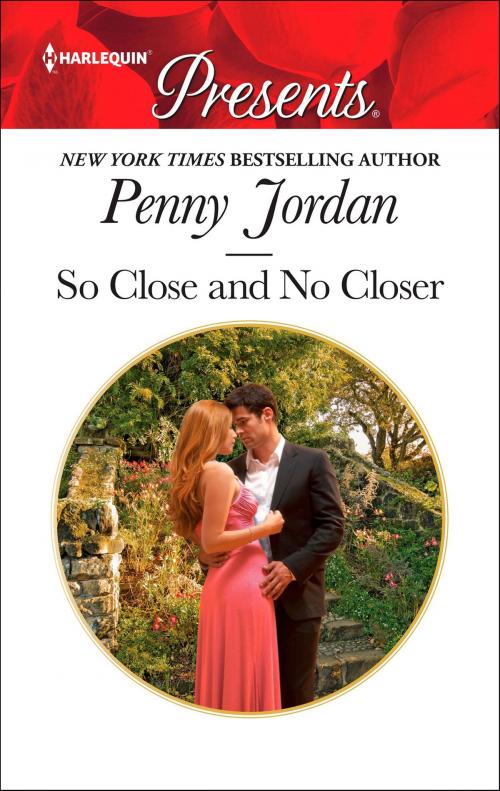 Cover of the book So Close and No Closer by Penny Jordan, Harlequin