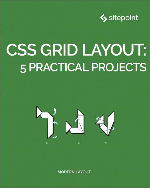 Cover of the book CSS Grid Layout: 5 Practical Projects by Craig Buckler, Ilya Bodrov-Krukowski, Giulio Mainardi, Ahmed Bouchefra, Diego Souza, SitePoint