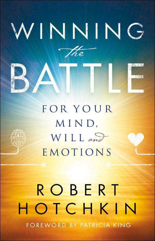 Cover of the book Winning the Battle for Your Mind, Will and Emotions by Robert Hotchkin, Baker Publishing Group
