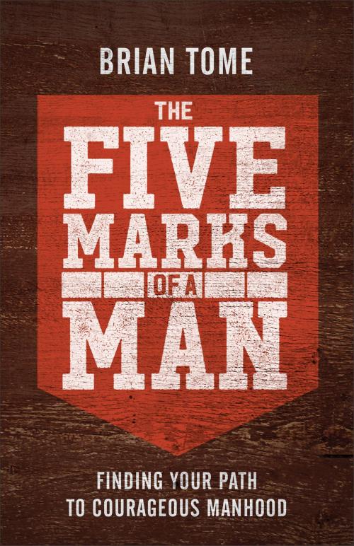 Cover of the book The Five Marks of a Man by Brian Tome, Baker Publishing Group