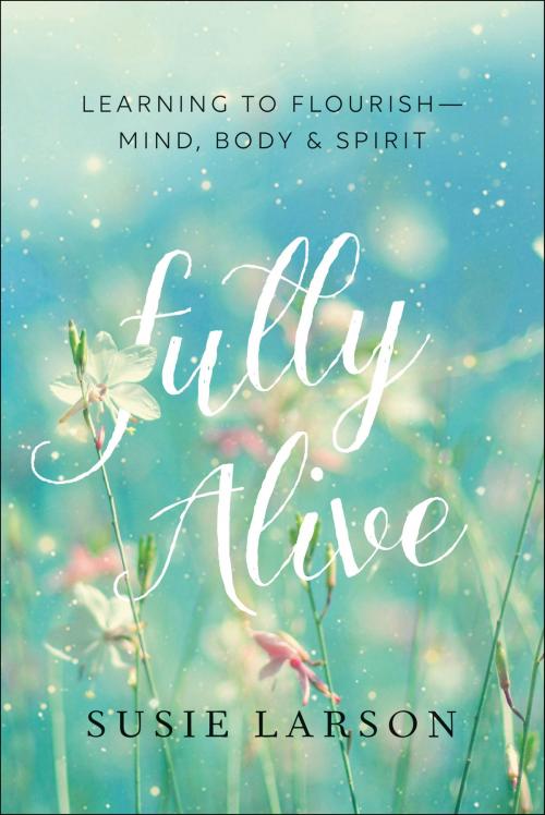Cover of the book Fully Alive by Susie Larson, Baker Publishing Group