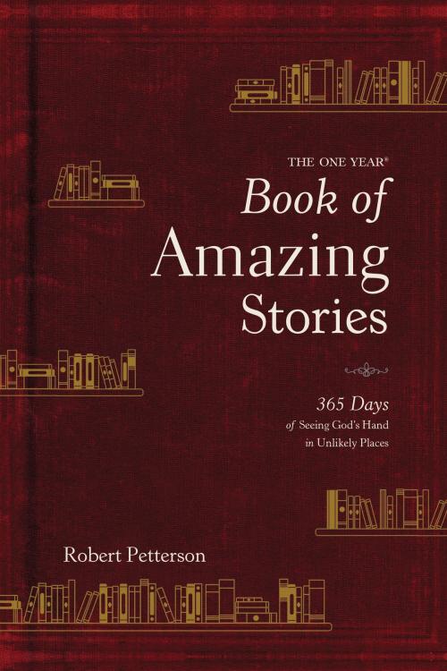 Cover of the book The One Year Book of Amazing Stories by Robert Petterson, Tyndale House Publishers, Inc.