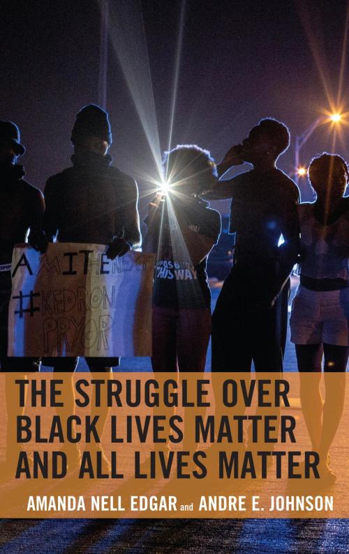 Cover of the book The Struggle over Black Lives Matter and All Lives Matter by Amanda Nell Edgar, Andre E. Johnson, Lexington Books