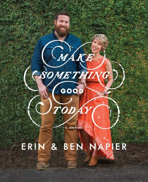 Cover of the book Make Something Good Today by Ben Napier, Erin Napier, Gallery Books