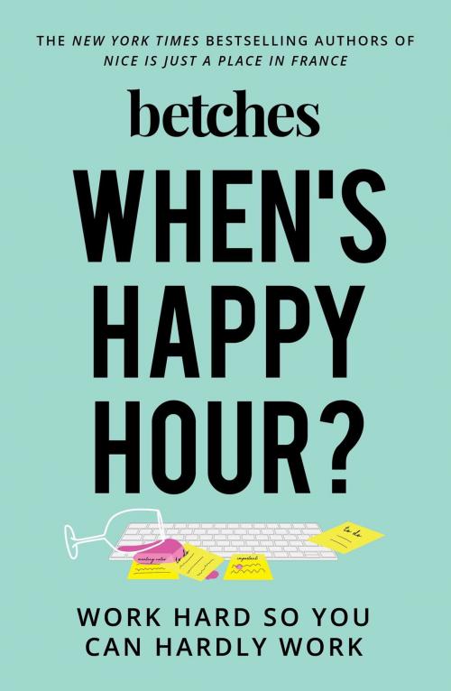 Cover of the book When's Happy Hour? by Betches, Gallery Books