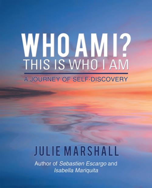 Cover of the book Who Am I? This Is Who I Am by Julie Marshall, Balboa Press AU