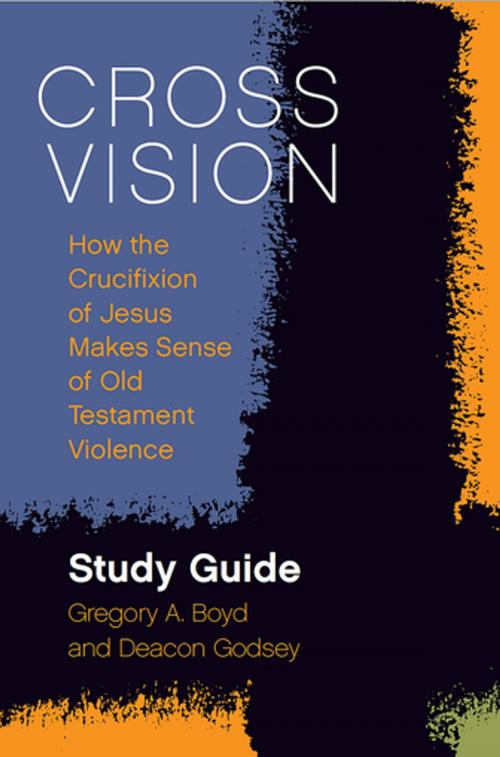Cover of the book Cross Vision Study Guide by Gregory A. Boyd, Deacon Godsey, Fortress Press