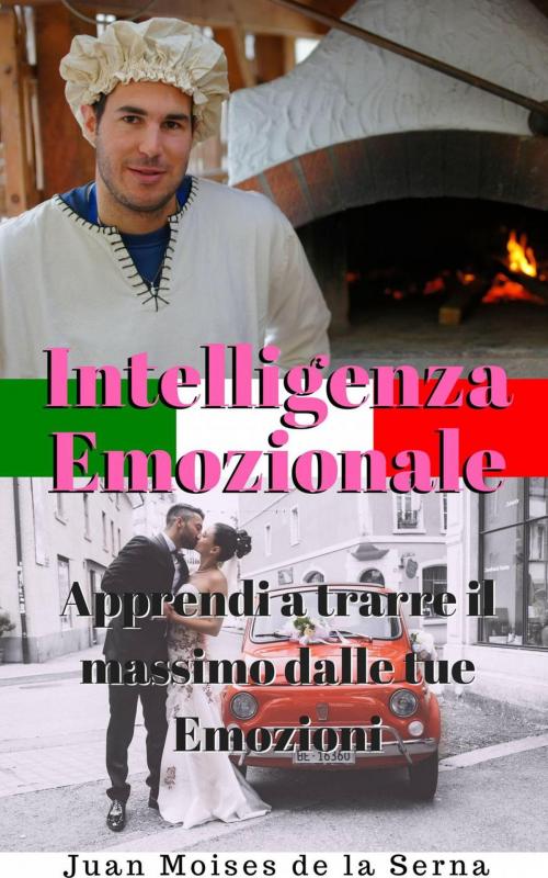 Cover of the book Intelligenza Emozionale: Apprendi a trarre il massimo dalle tue Emozioni by Juan Moises de la Serna, Babelcube Inc.