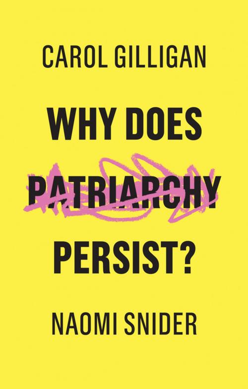 Cover of the book Why Does Patriarchy Persist? by Carol Gilligan, Naomi Snider, Wiley