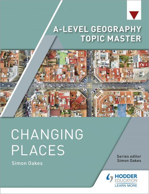 Cover of the book A-level Geography Topic Master: Changing Places by Simon Oakes, Hodder Education