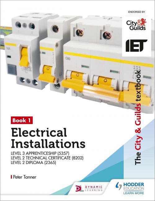 Cover of the book The City & Guilds Textbook: Book 1 Electrical Installations for the Level 3 Apprenticeship (5357), Level 2 Technical Certificate (8202) & Level 2 Diploma (2365) by Peter Tanner, Hodder Education