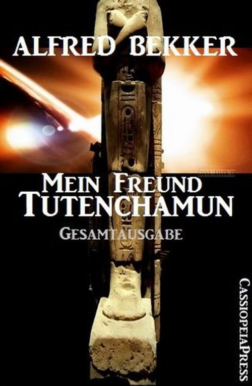 Cover of the book Mein Freund Tutenchamun: Gesamtausgabe by Alfred Bekker, BEKKERpublishing