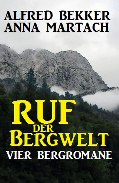 Cover of the book Ruf der Bergwelt by Alfred Bekker, Anna Martach, BEKKERpublishing