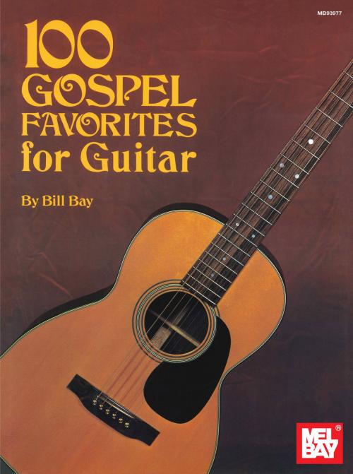 Cover of the book 100 Gospel Favorites for Guitar by William Bay, Mel Bay Publications, Inc.