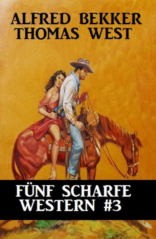 Cover of the book Fünf scharfe Western #3 by Alfred Bekker, Thomas West, Alfred Bekker