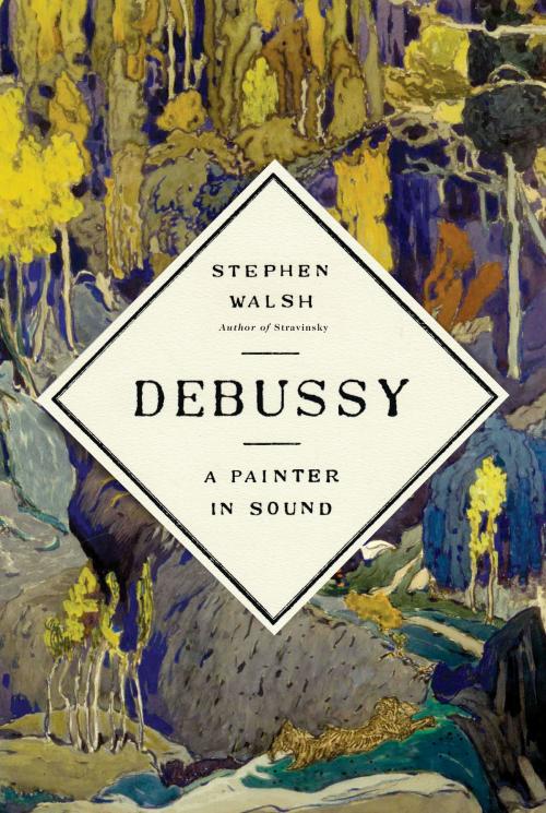 Cover of the book Debussy by Stephen Walsh, Knopf Doubleday Publishing Group