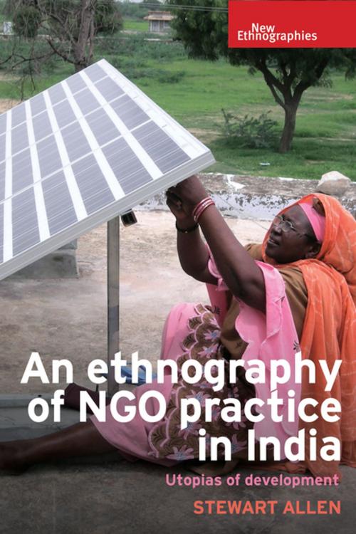 Cover of the book An ethnography of NGO practice in India by Stewart Allen, Manchester University Press