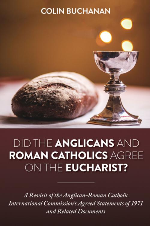 Cover of the book Did the Anglicans and Roman Catholics Agree on the Eucharist? by Colin Buchanan, Wipf and Stock Publishers