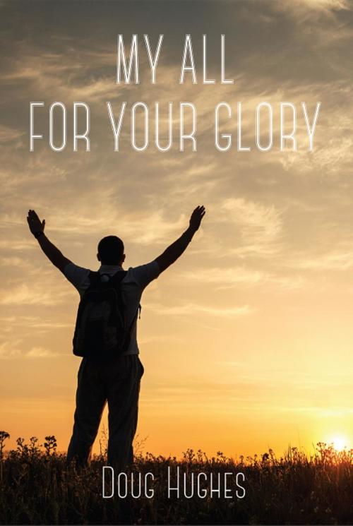 Cover of the book My All For Your Glory by Doug Hughes, Douglas D. Hughes