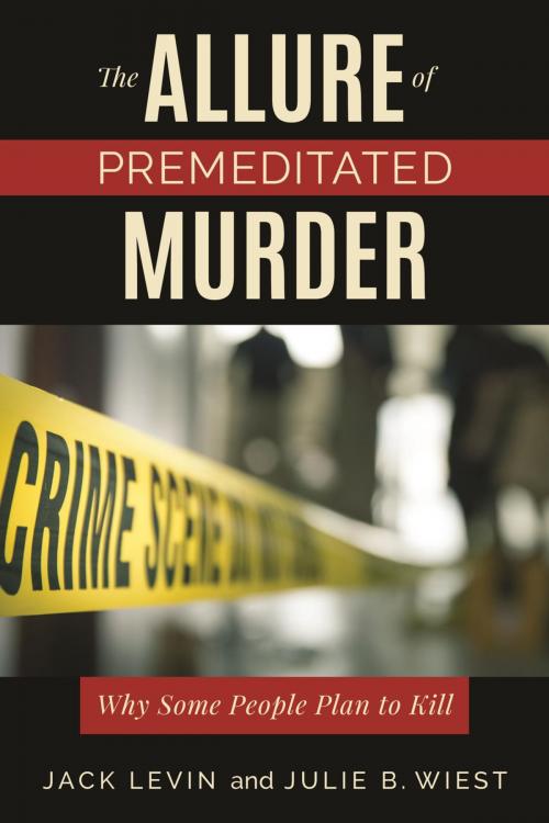 Cover of the book The Allure of Premeditated Murder by Jack Levin, Julie B. Wiest, Rowman & Littlefield Publishers