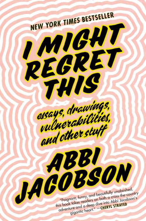 Cover of the book I Might Regret This by Abbi Jacobson, Grand Central Publishing