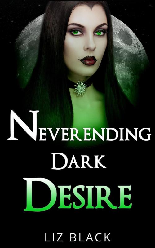 Cover of the book Neverending Dark Desire by Liz Black, Liz Black