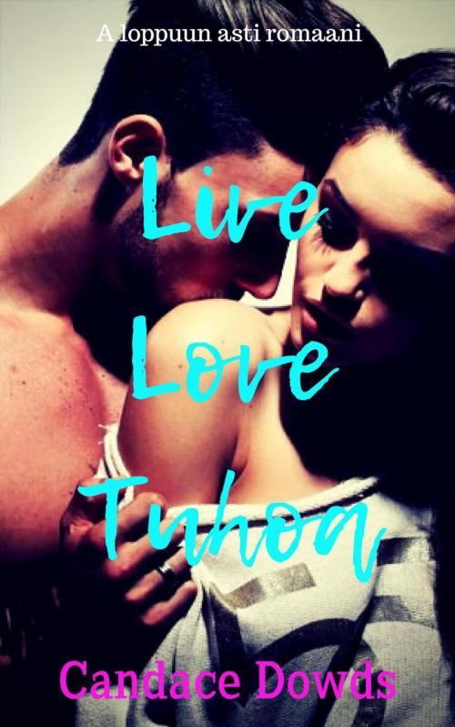 Cover of the book Live Love Tuhoa by Candace Dowds, Candace Dowds