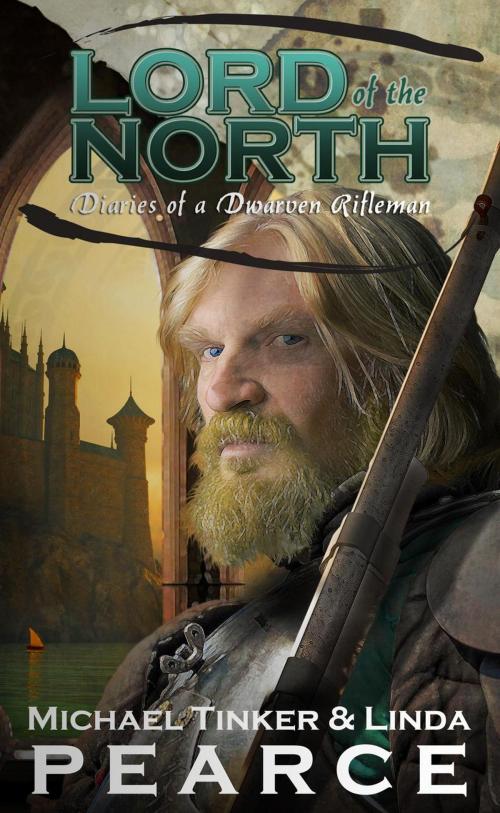 Cover of the book Lord of the North (Diaries of a Dwarven Rifleman - Book 2) by Michael Tinker Pearce, Linda Pearce, Michael Tinker & Linda Pearce
