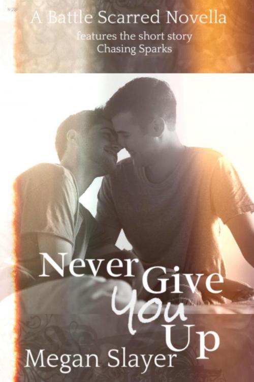 Cover of the book Never Give You Up by Megan Slayer, Megan Slayer