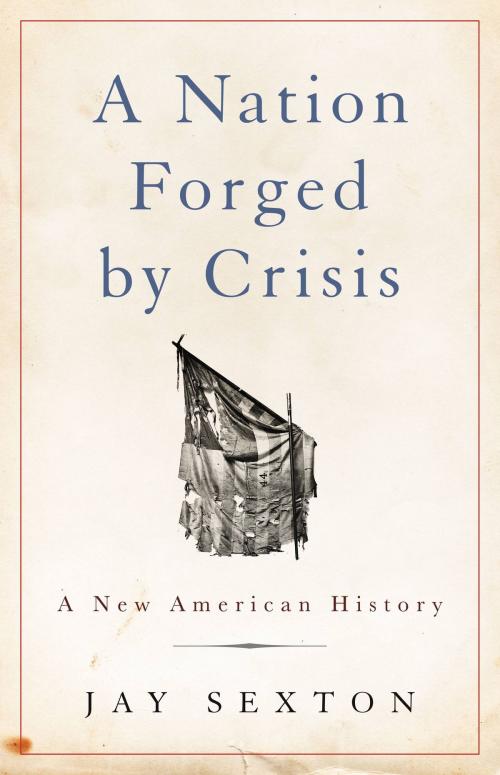 Cover of the book A Nation Forged by Crisis by Jay Sexton, Basic Books
