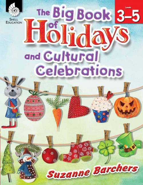 Cover of the book The Big Book of Holidays and Cultural Celebrations Levels 3-5 by Suzanne Barchers, Shell Education