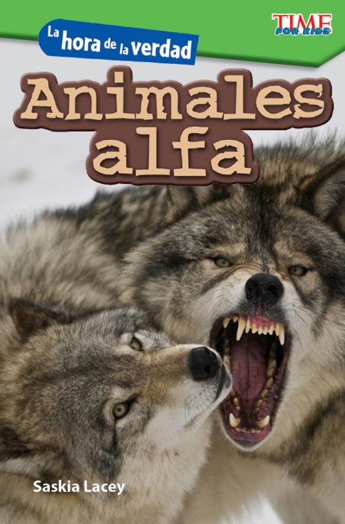 Cover of the book La hora de la verdad: Animales alfa by Saskia Lacey, Teacher Created Materials