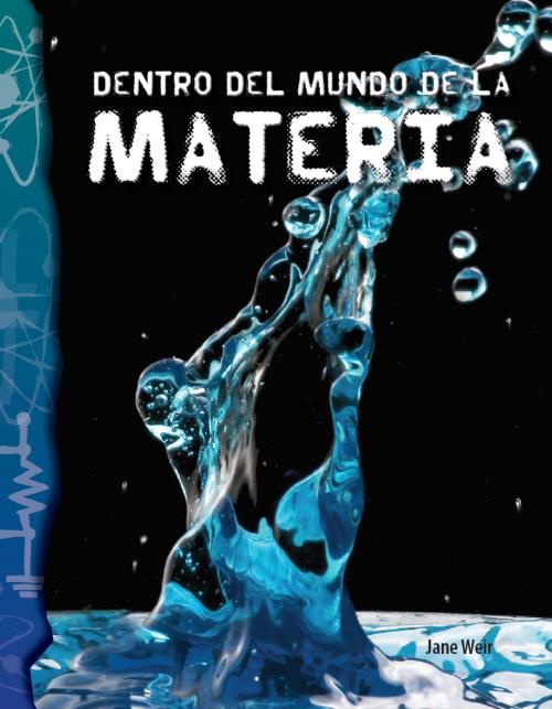 Cover of the book Dentro del mundo de la materia by Jane Weir, Teacher Created Materials
