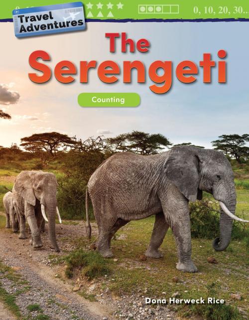 Cover of the book Travel Adventures: The Serengeti Counting by Dona Herweck Rice, Teacher Created Materials