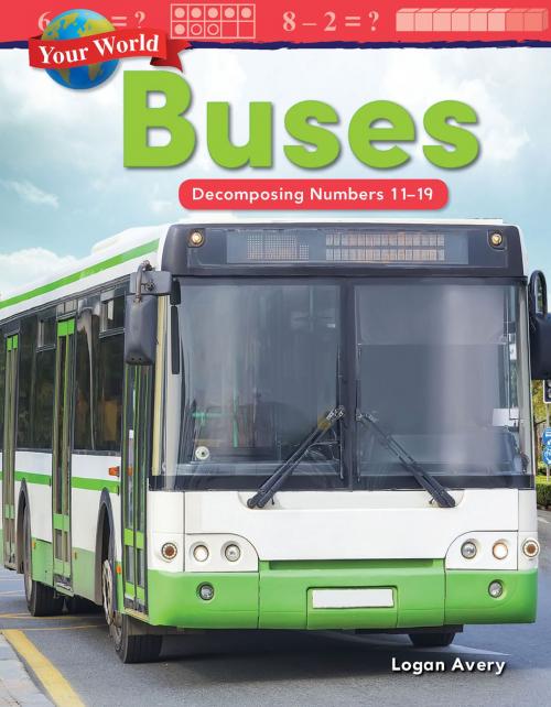 Cover of the book Your World: Buses Decomposing Numbers 11-19 by Logan Avery, Teacher Created Materials
