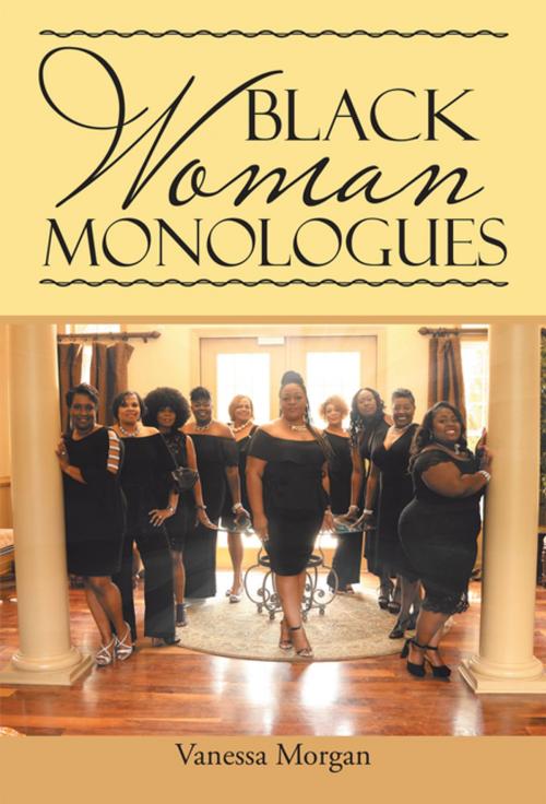 Cover of the book Black Woman Monologues by Vanessa Morgan, AuthorHouse