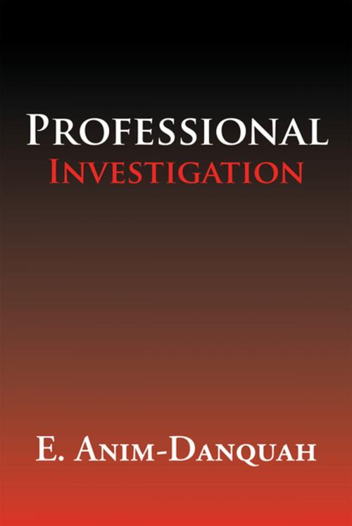 Cover of the book Professional Investigation by E. Anim-Danquah, AuthorHouse