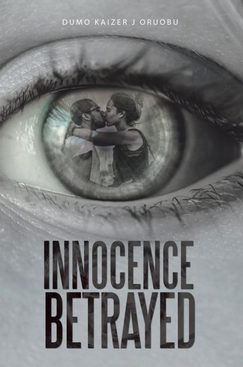 Cover of the book Innocence Betrayed by Dumo Kaizer J Oruobu, AuthorHouse UK