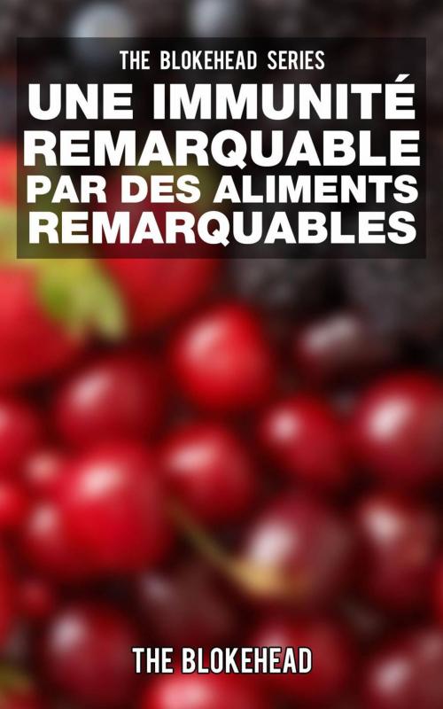 Cover of the book Une Immunité Remarquable par des Aliments Remarquables by The Blokehead, Babelcube Inc.
