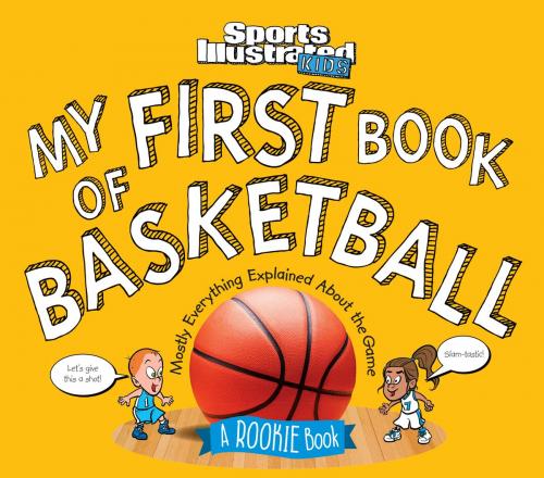 Cover of the book My First Book of Basketball by The Editors of Sports Illustrated Kids, Liberty Street