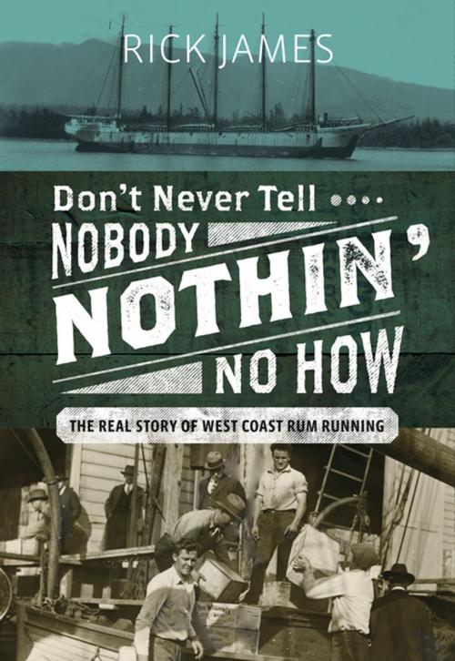Cover of the book Don’t Never Tell Nobody Nothin’ No How by Rick James, Harbour Publishing Co. Ltd.