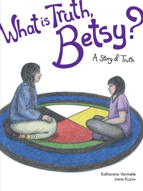 Cover of the book What is Truth, Betsy? by Katherena Vermette, Portage & Main Press