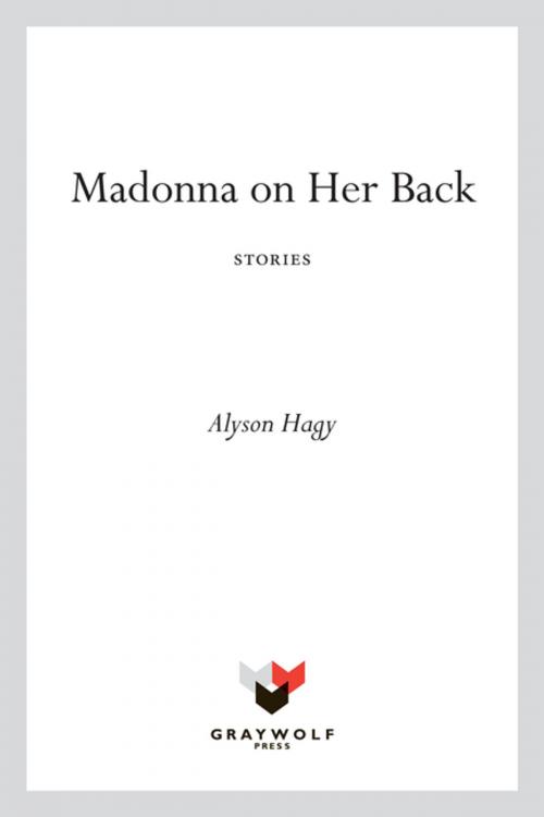 Cover of the book Madonna on Her Back by Alyson Hagy, Graywolf Press