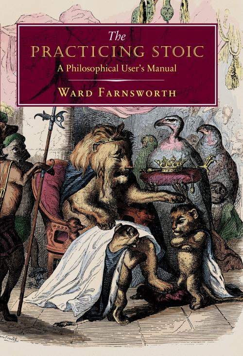 Cover of the book The Practicing Stoic by Ward Farnsworth, David R. Godine, Publisher