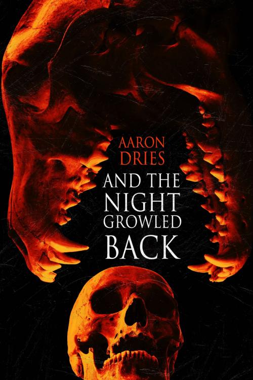 Cover of the book And the Night Growled Back by Aaron Dries, Cemetery Dance Publications