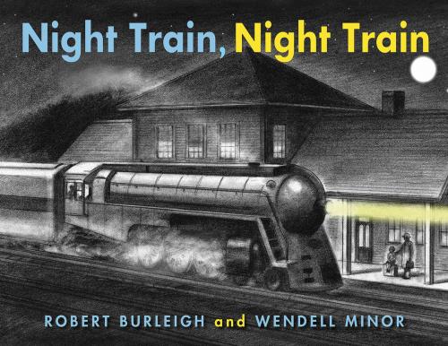 Cover of the book Night Train, Night Train by Robert Burleigh, Charlesbridge