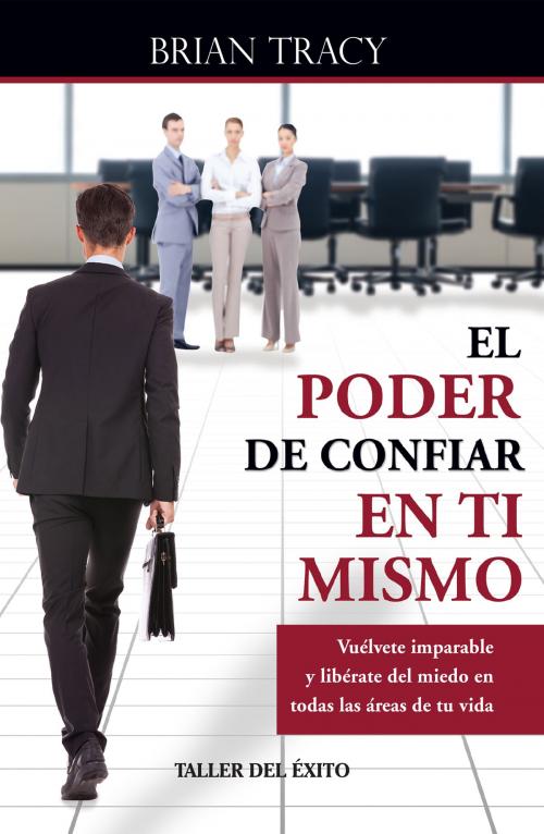 Cover of the book El poder de confiar en ti mismo by Brian Tracy, Taller del Éxito