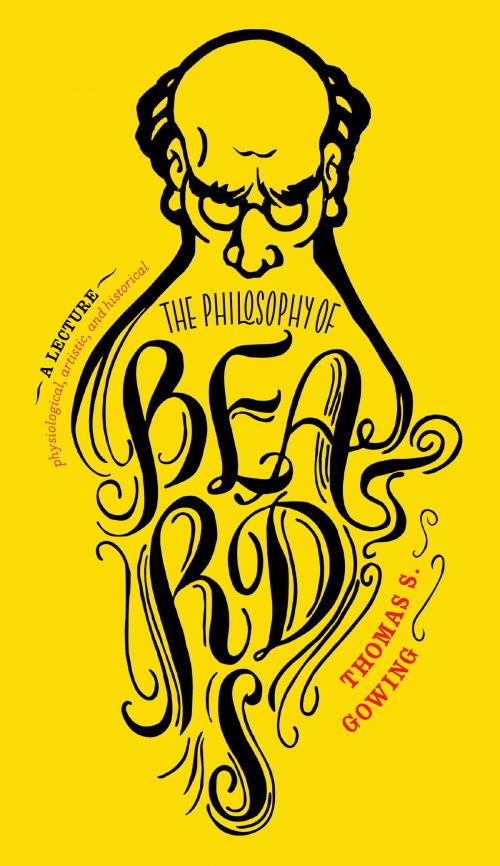 Cover of the book The Philosophy of Beards by THOMAS S. GOWING, Melville House