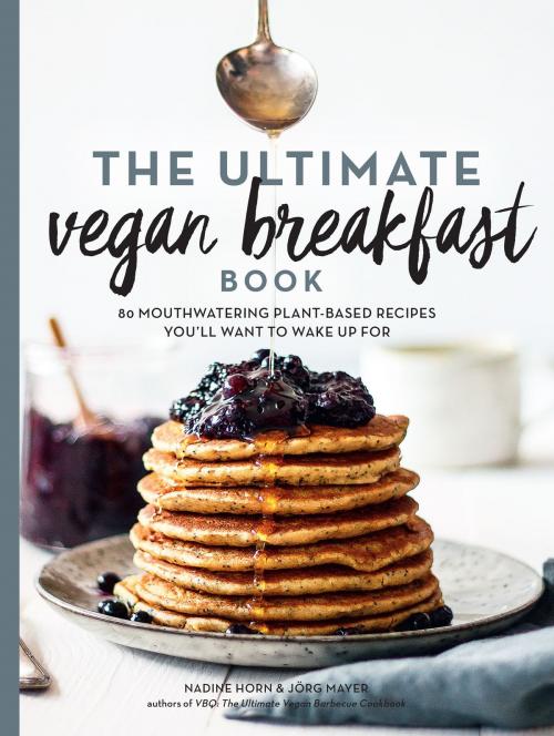 Cover of the book The Ultimate Vegan Breakfast Book by Nadine Horn, Jörg Mayer, The Experiment