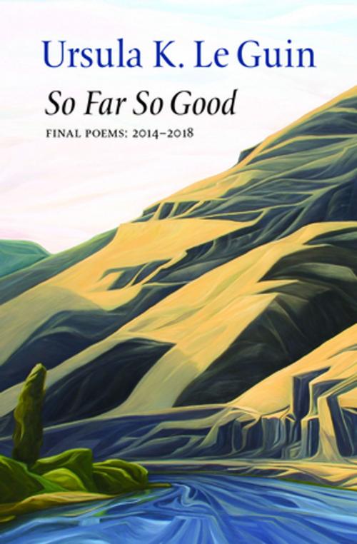 Cover of the book So Far So Good by Ursula K. Le Guin, Copper Canyon Press